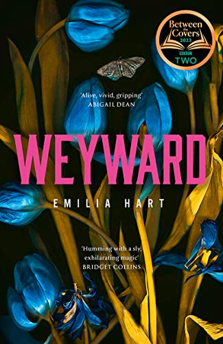 Weyward: Discover the unique, original and unforgettable fiction debut novel of 2023 – a BBC 2 Between the Covers Book Club Pick and #2 Times Bestseller
