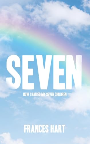 SEVEN: How I Raised My Seven Children von Archway Publishing