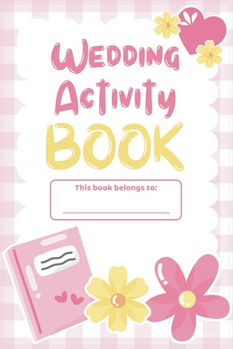 Wedding Activity Book: Wedding Activity Book for Kids Ages 2-10 – Fun Games, Puzzles, Colouring & More – Keeps Children Entertained During Wedding Ceremonies & Receptions von Independently published