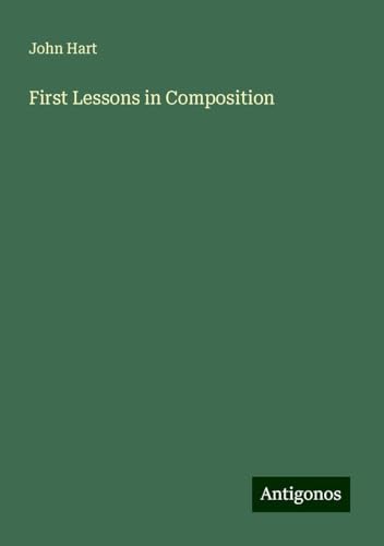 First Lessons in Composition First Lessons in Composition von Antigonos Verlag
