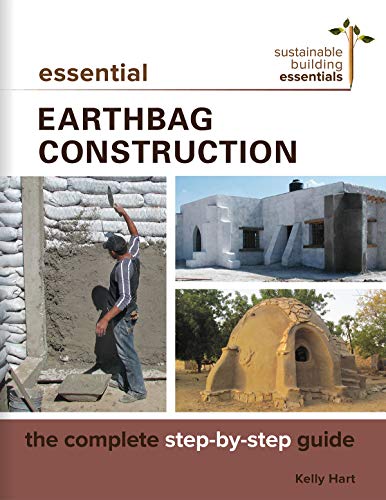 Essential Earthbag Construction: The Complete Step-by-Step Guide (Sustainable Building Essentials Series, 8, Band 6)