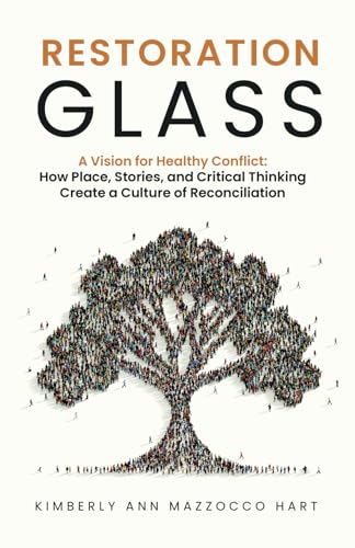 Restoration Glass: A Vision for Healthy Conflict: How Place, Stories, and Critical Thinking Create a Culture of Reconciliation Restoration Glass: A Vision for Healthy Conflict: How Place, Stories, and Critical Thinking Create a Culture of Reconciliation von hope*books