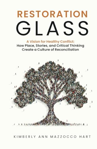 Restoration Glass: A Vision for Healthy Conflict: How Place, Stories, and Critical Thinking Create a Culture of Reconciliation Restoration Glass: A Vision for Healthy Conflict: How Place, Stories, and Critical Thinking Create a Culture of Reconciliation von hope*books