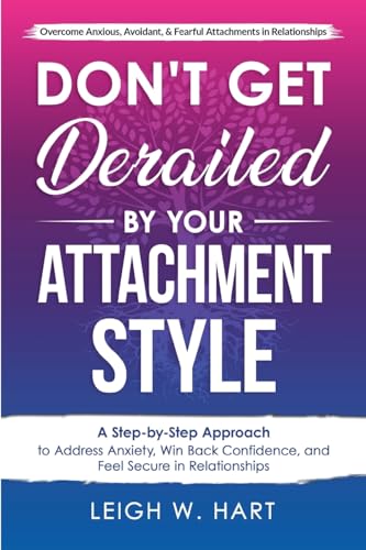 Don't Get Derailed By Your Attachment Style: A Step-By-Step Approach to Address Anxiety, Win Back Confidence, and Feel Secure in Relationships (Heal, Grow, & Thrive) Don't Get Derailed By Your Attachment Style: A Step-By-Step Approach to Address Anxiety, Win Back Confidence, and Feel Secure in Relationships (Heal, Grow, & Thrive) von 401 Publishing