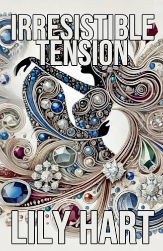 Irresistible Tension von Lily Hart