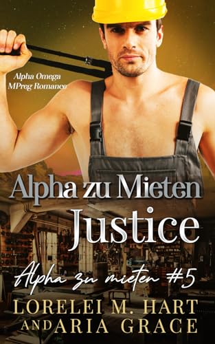 Alpha zu Mieten: Justice: Alpha Omega Mpreg Romanze Alpha zu Mieten: Justice: Alpha Omega Mpreg Romanze