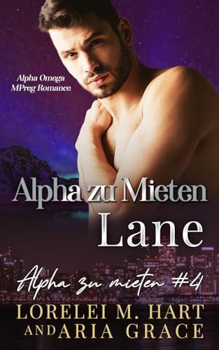 Alpha zu Mieten: Lane: Alpha Omega Mpreg Romanze Alpha zu Mieten: Lane: Alpha Omega Mpreg Romanze von Independently published