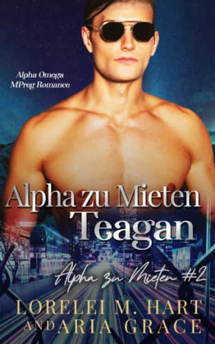 Alpha zu Mieten: Teagan: Alpha Omega Mpreg Romance Alpha zu Mieten: Teagan: Alpha Omega Mpreg Romance von Independently published
