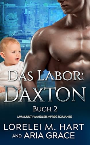 Das Labor: Daxton: M/M Multi-Wandler MPreg Romanze Das Labor: Daxton: M/M Multi-Wandler MPreg Romanze von Independently published