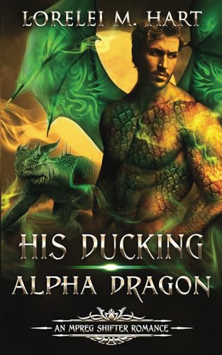 His Ducking Alpha Dragon: M/M Shifter Mpreg Romance His Ducking Alpha Dragon: M/M Shifter Mpreg Romance von Decadent Publishing LLC