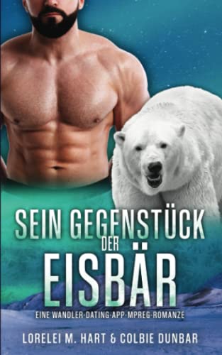 Sein Gegenstück: der Eisbär: Eine Wandler Dating App Mpreg Romanze Sein Gegenstück: der Eisbär: Eine Wandler Dating App Mpreg Romanze von Independently published