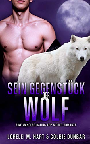 Sein Gegenstück: der Wolf: Eine Wandler-Dating-App-Mpreg-Romanze