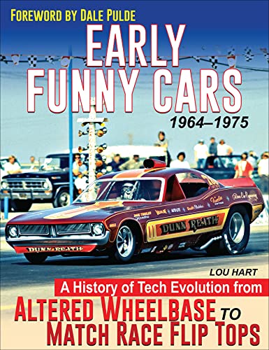 Early Funny Cars 1964-1975: A History of Tech Evolution from Altered Wheelbase to Match Race Flip Tops