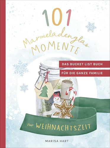 101 Marmeladenglas-Momente zur Weihnachtszeit: Das Bucket-List-Buch für die ganze Familie | Mit der bekannten Familien-Bloggerin Marisa Hart wertvolle Erinnerungen schaffen