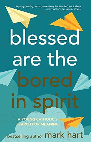 Blessed Are the Bored in Spirit: A Young Catholic's Search for Meaning