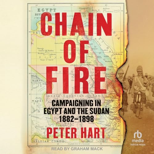 Chain of Fire: Campaigning in Egypt and the Sudan, 1882-98 von Tantor Media Inc