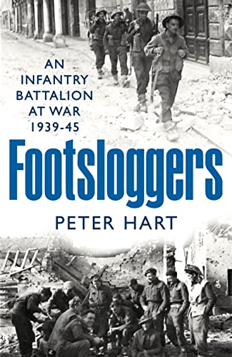 Footsloggers: An Infantry Battalion at War, 1939-45 von Profile Books