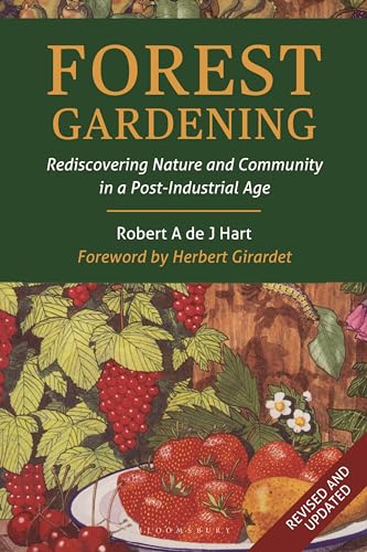 Forest Gardening: Rediscovering Nature and Community in a Post-industrial Age von Green Books
