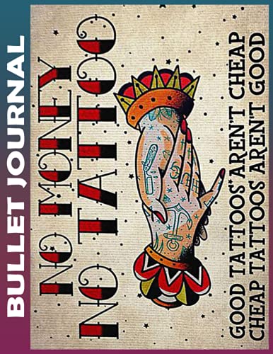 Bullet Journal: Tattoos No Money No Tattoo Invest 10 minutes daily to Physical, Mental and Emotional Health Planner, To do List Dot Grid Notepads, ... Appointments Notebook I Gift Idea for W von Independently published