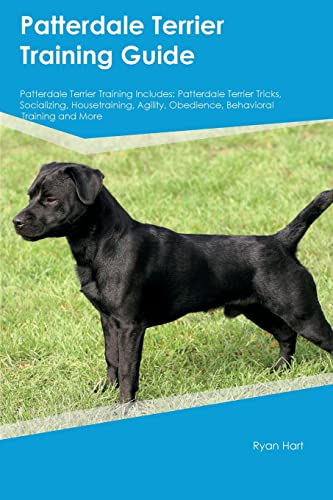 Patterdale Terrier Training Guide Patterdale Terrier Training Includes: Patterdale Terrier Tricks, Socializing, Housetraining, Agility, Obedience, Behavioral Training, and More von Desert Thrust Ltd