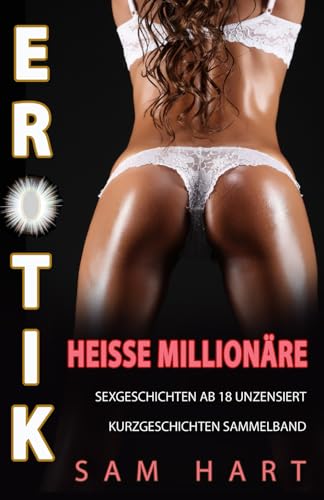 Erotik – Heisse Millionäre: 11 Sexgeschichten ab 18 unzensiert. Kurzgeschichten Sammelband (Heisse Tabus) von Independently published