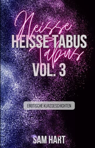 Heisse Tabus Vol. 3: Erotische Kurzgeschichten (Heisse Tabus (Neuauflagen)) von Independently published