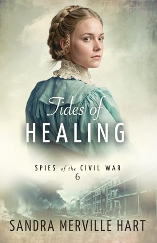 Tides of Healing (Spies of the Civil War, Band 6) Tides of Healing (Spies of the Civil War, Band 6) von Wild Heart Books