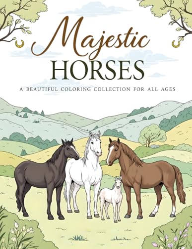 Majestic Horses: A Beautiful Coloring Collection for All Ages: A Horse Coloring Book for Kids, Teens & Adults | Includes Ponies, Breeds, and Beautiful Equestrian Scenes von Independently published