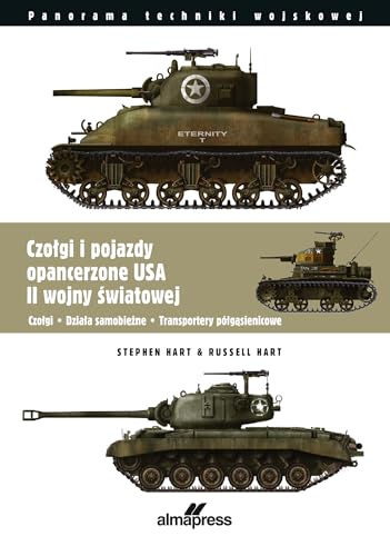 Czołgi i pojazdy opancerzone USA II wojny światowej: Czołgi • Działa samobieżne • Transportery półgąsienicowe