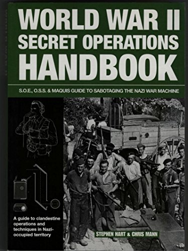 World War II Secret Operations Handbook: S.O.E., O.S.S. & Marquis Guide to Sabotaging the Nazi War Machine: S.O.E., O.S.S. & Maquis Guide to Sabotaging the Nazi War Machine