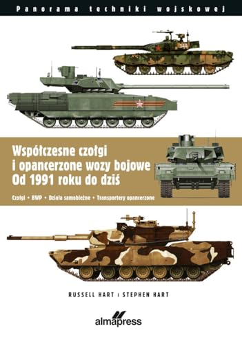 Współczesne czołgi i opancerzone wozy bojowe od 1991 do dzisiaj: Czołgi, BWP, działa samobieżne, transportery opancerzone von Alma-Press
