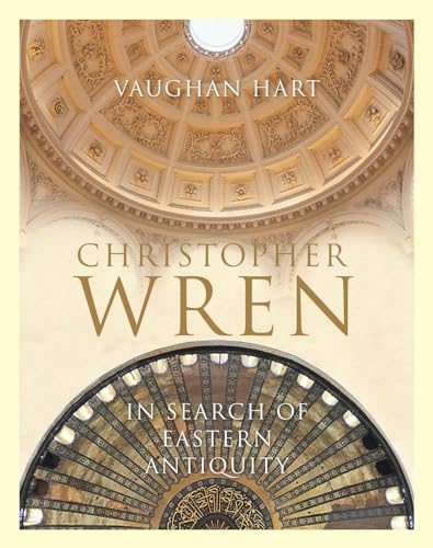 Christopher Wren: In Search of Eastern Antiquity (Paul Mellon Centre for Studies in British Art)