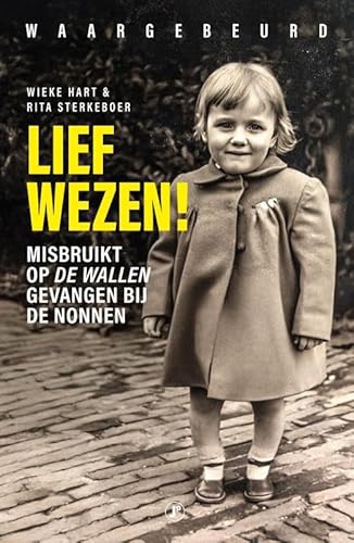 Lief wezen: Misbruikt op De Wallen, gevangen bij de nonnen von Just Publishers