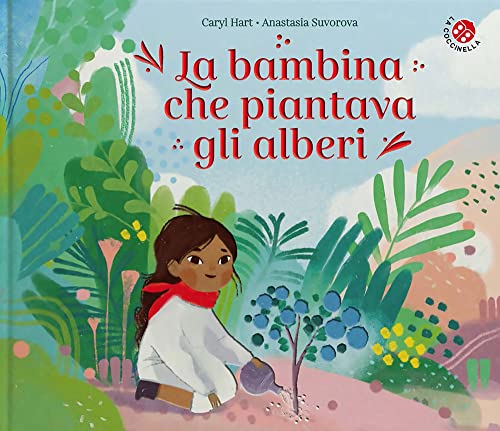 La bambina che piantava gli alberi. Ediz. a colori (Le storie più belle) von La Coccinella