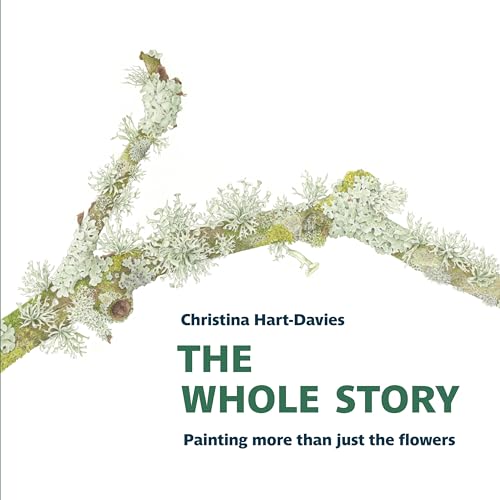 The Whole Story: Painting more than just the flowers (Botanical Art Portfolios)