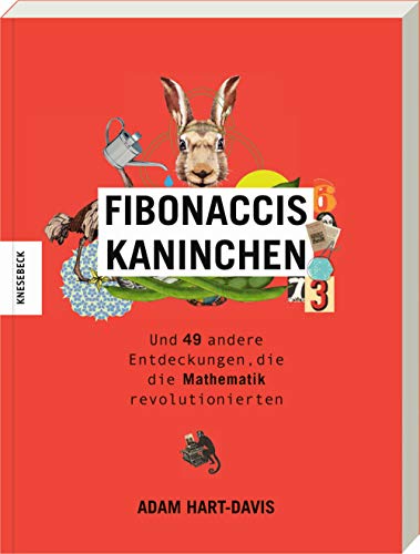 Fibonaccis Kaninchen: und 49 andere Entdeckungen, die die Mathematik revolutionierten von Knesebeck Von Dem GmbH