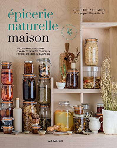 Epicerie naturelle maison: 40 condiments à préparer et 40 recettes salées et sucrées pour les cuisiner au quotidien von MARABOUT
