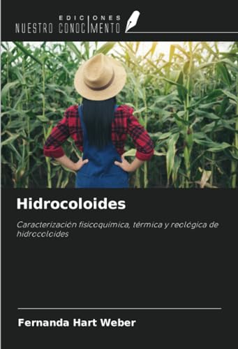 Hidrocoloides: Caracterización fisicoquímica, térmica y reológica de hidrocoloides von Ediciones Nuestro Conocimiento