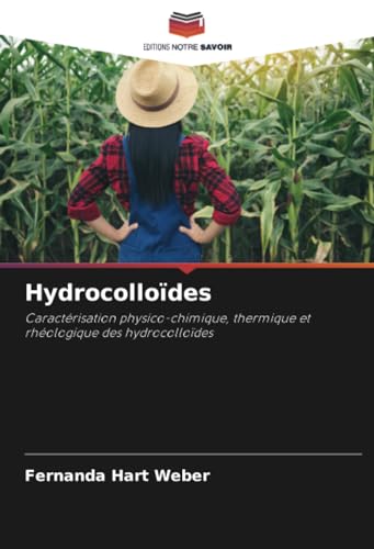 Hydrocolloïdes: Caractérisation physico-chimique, thermique et rhéologique des hydrocolloïdes von Editions Notre Savoir