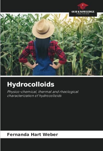 Hydrocolloids: Physico-chemical, thermal and rheological characterization of hydrocolloids von Our Knowledge Publishing