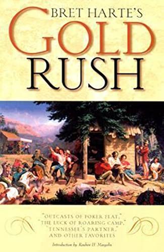 Bret Harte's Gold Rush: "Outcasts of Poker Flat," "The Luck of Roaring Camp," "Tennessee's Partner," and Other Favorites