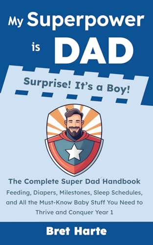 My Superpower is Dad - Surprise! It’s a Boy!: The Complete Super Dad Handbook: Feeding, Diapers, Milestones, Sleep Schedules, and All the Must-Know Baby Stuff You Need to Thrive and Conquer Year 1 von Independently published