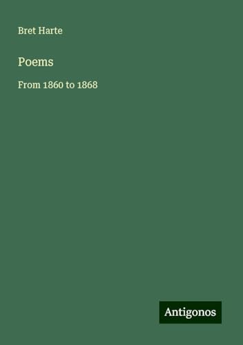 Poems: From 1860 to 1868 von Antigonos Verlag