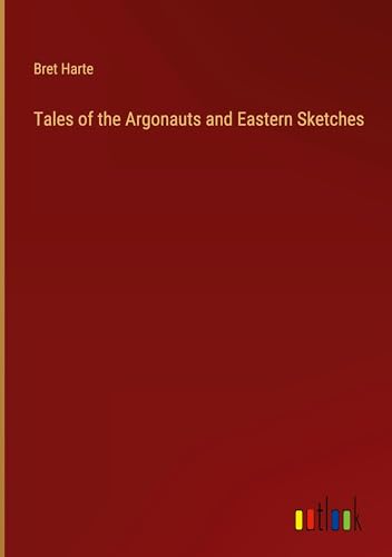 Tales of the Argonauts and Eastern Sketches von Outlook Verlag