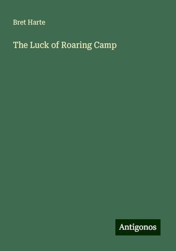 The Luck of Roaring Camp von Antigonos Verlag
