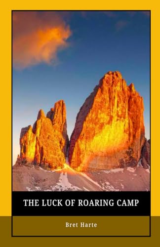 The Luck of Roaring Camp: A Gold Rush Tale of Redemption from the Master of American Literature Short Stories von Independently published