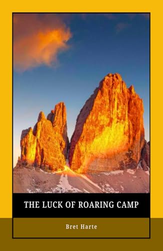 The Luck of Roaring Camp: A Gold Rush Tale of Redemption from the Master of American Literature Short Stories von Independently published