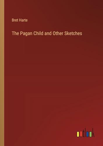 The Pagan Child and Other Sketches von Outlook Verlag