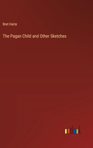 The Pagan Child and Other Sketches von Outlook Verlag