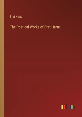 The Poetical Works of Bret Harte von Outlook Verlag